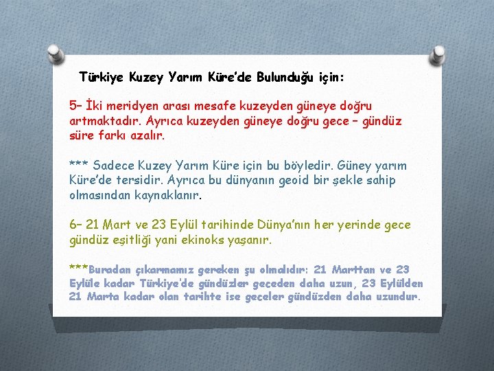 Türkiye Kuzey Yarım Küre’de Bulunduğu için: 5– İki meridyen arası mesafe kuzeyden güneye doğru