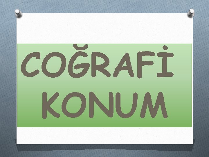 COĞRAFİ KONUM 