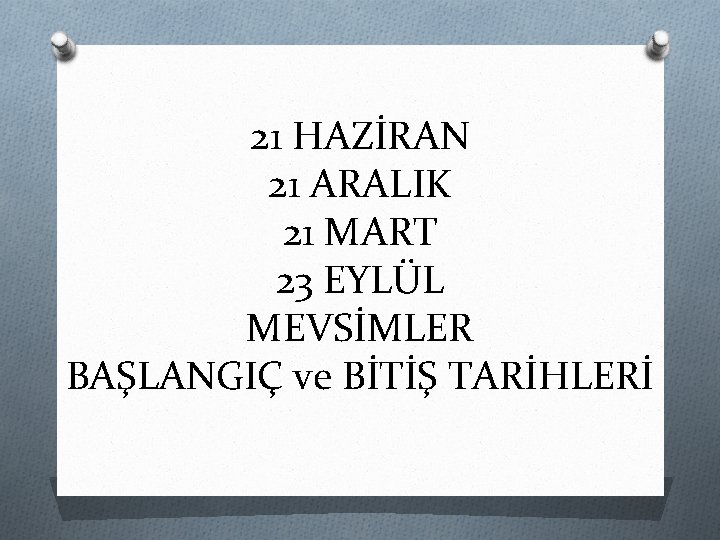 21 HAZİRAN 21 ARALIK 21 MART 23 EYLÜL MEVSİMLER BAŞLANGIÇ ve BİTİŞ TARİHLERİ 