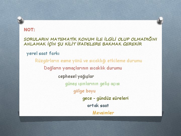 NOT: SORULARIN MATEMATİK KONUM İLE İLGİLİ OLUP OLMADIĞINI ANLAMAK İÇİN ŞU KİLİT İFADELERE BAKMAK