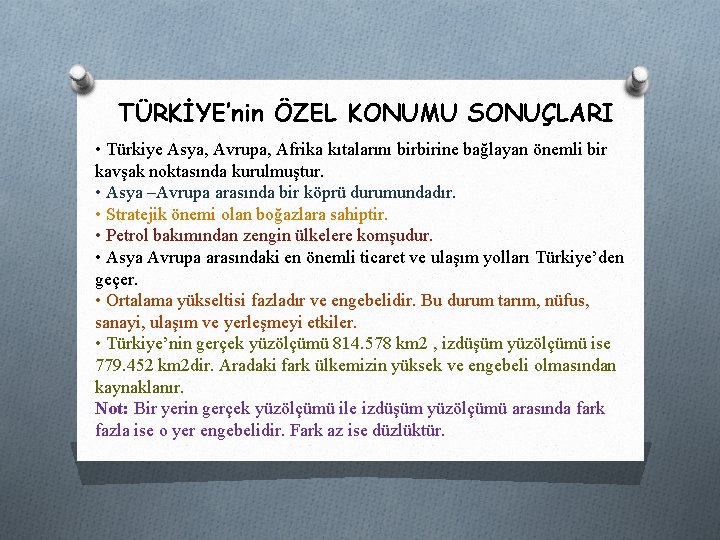 TÜRKİYE’nin ÖZEL KONUMU SONUÇLARI • Türkiye Asya, Avrupa, Afrika kıtalarını birbirine bağlayan önemli bir