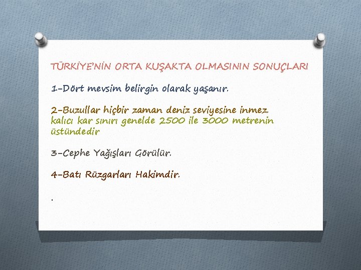 TÜRKİYE’NİN ORTA KUŞAKTA OLMASININ SONUÇLARI 1 -Dört mevsim belirgin olarak yaşanır. 2 -Buzullar hiçbir