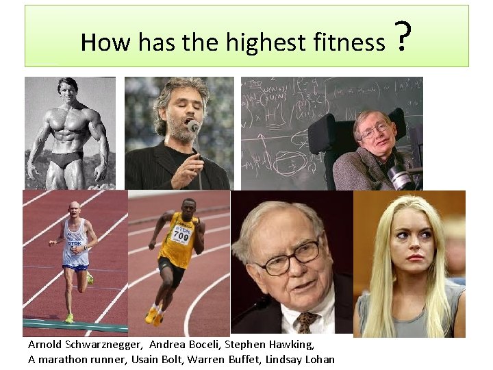 How has the highest fitness Arnold Schwarznegger, Andrea Boceli, Stephen Hawking, A marathon runner,