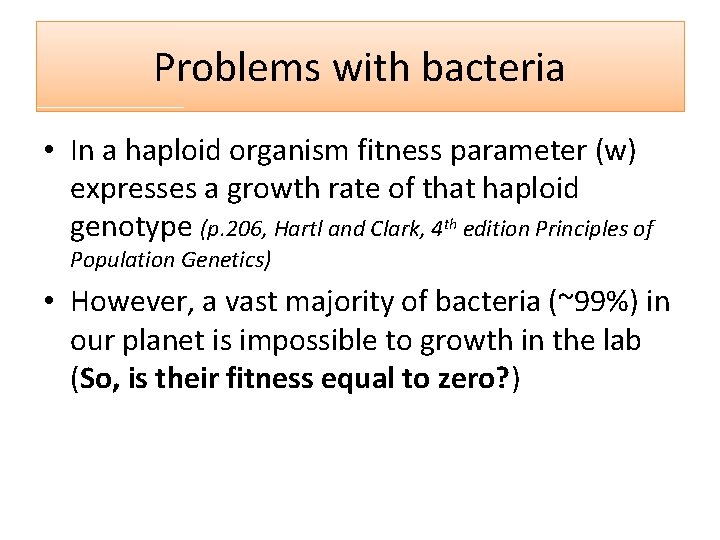 Problems with bacteria • In a haploid organism fitness parameter (w) expresses a growth