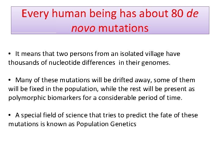 Every human being has about 80 de novo mutations • It means that two