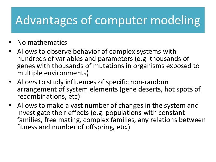 Advantages of computer modeling • No mathematics • Allows to observe behavior of complex