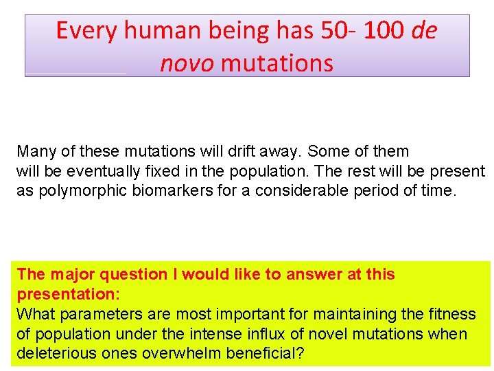 Every human being has 50 - 100 de novo mutations Many of these mutations