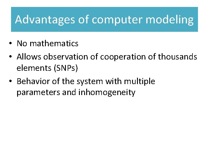 Advantages of computer modeling • No mathematics • Allows observation of cooperation of thousands