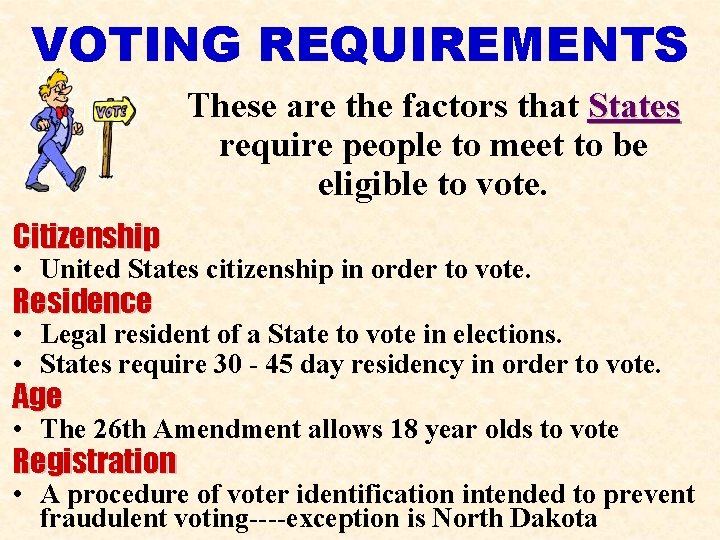 VOTING REQUIREMENTS These are the factors that States require people to meet to be