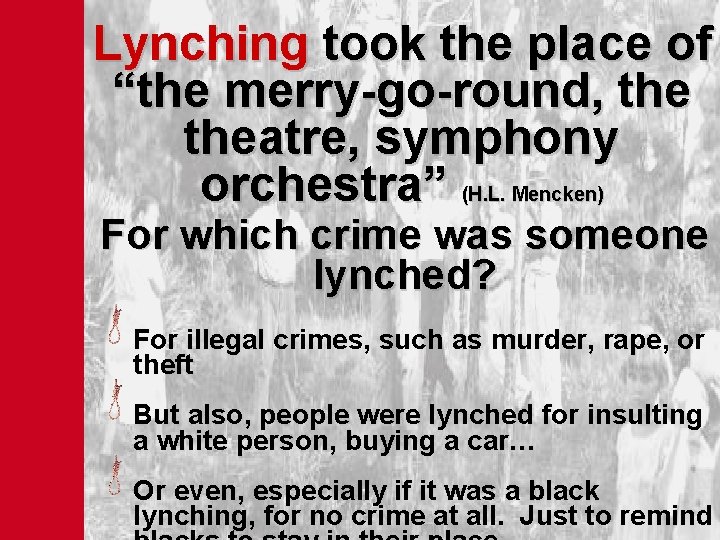 Lynching took the place of “the merry-go-round, theatre, symphony orchestra” (H. L. Mencken) For