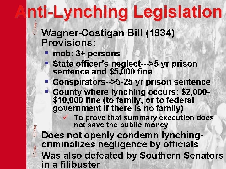 Anti-Lynching Legislation Wagner-Costigan Bill (1934) Provisions: § mob: 3+ persons § State officer’s neglect--->5