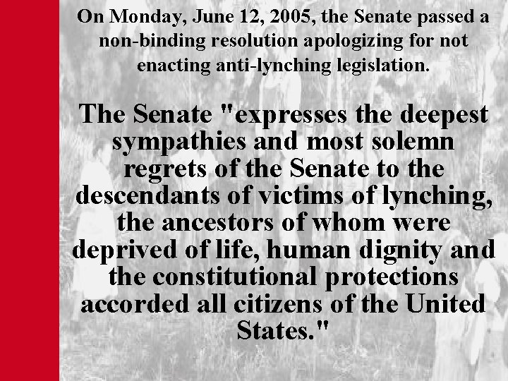 On Monday, June 12, 2005, the Senate passed a non-binding resolution apologizing for not