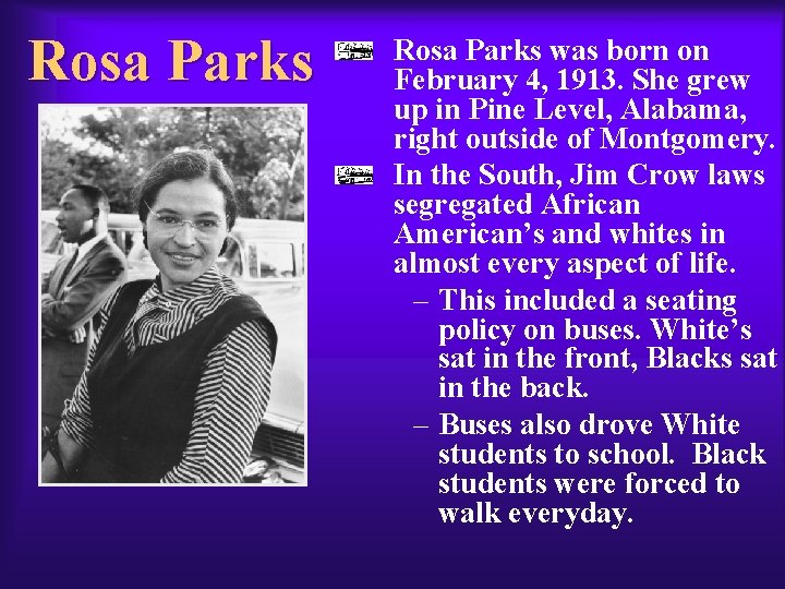 Rosa Parks was born on February 4, 1913. She grew up in Pine Level,