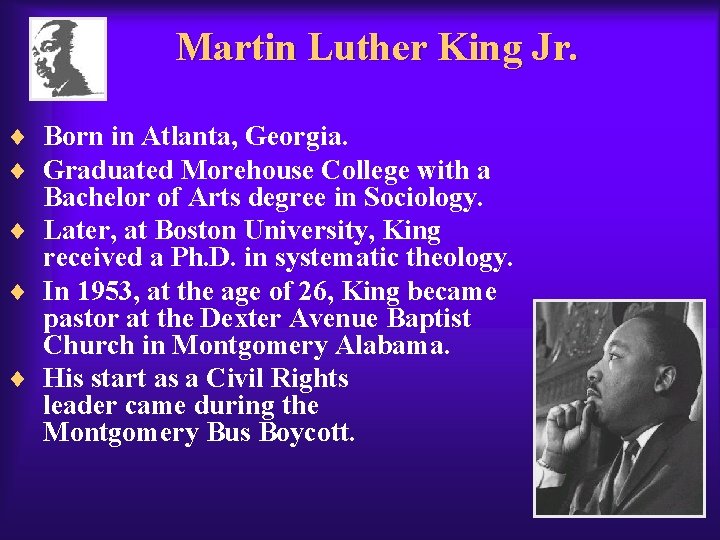 Martin Luther King Jr. ¨ Born in Atlanta, Georgia. ¨ Graduated Morehouse College with