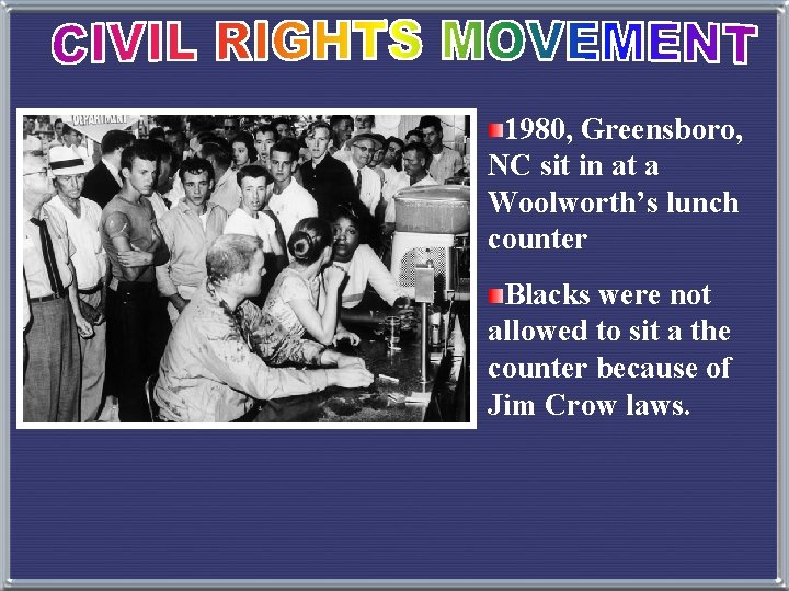 1980, Greensboro, NC sit in at a Woolworth’s lunch counter Blacks were not allowed