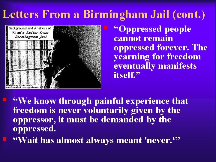 Letters From a Birmingham Jail (cont. ) § “Oppressed people cannot remain oppressed forever.