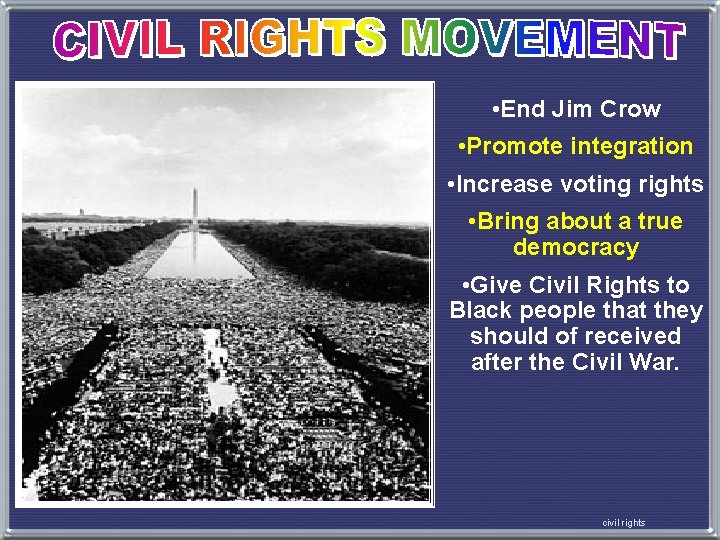  • End Jim Crow • Promote integration • Increase voting rights • Bring