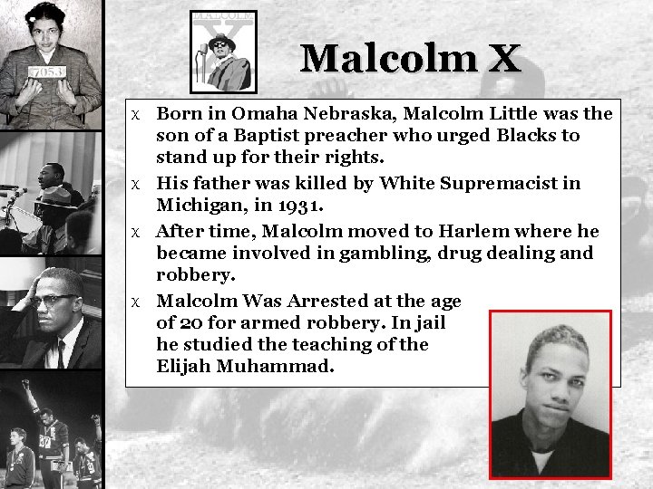 Malcolm X X Born in Omaha Nebraska, Malcolm Little was the son of a