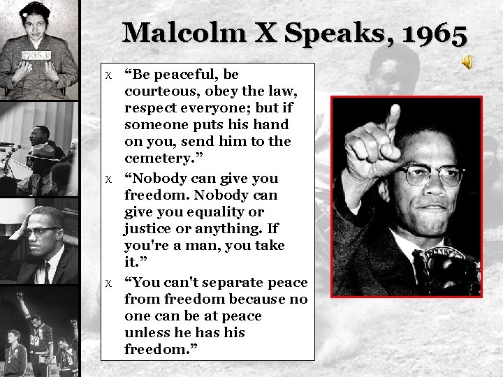 Malcolm X Speaks, 1965 X “Be peaceful, be courteous, obey the law, respect everyone;