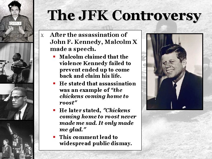 The JFK Controversy X After the assassination of John F. Kennedy, Malcolm X made