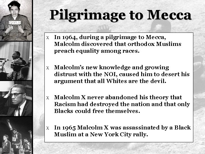 Pilgrimage to Mecca X In 1964, during a pilgrimage to Mecca, Malcolm discovered that