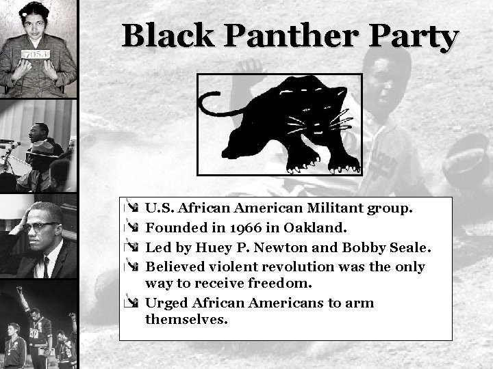 Black Panther Party U. S. African American Militant group. Founded in 1966 in Oakland.