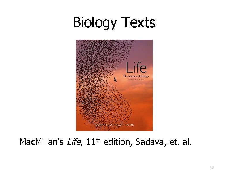 Biology Texts Mac. Millan’s Life, 11 th edition, Sadava, et. al. 12 