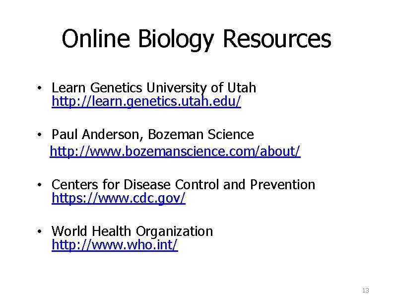 Online Biology Resources • Learn Genetics University of Utah http: //learn. genetics. utah. edu/