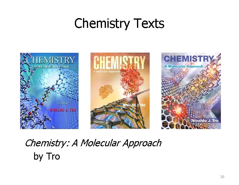 Chemistry Texts Chemistry: A Molecular Approach by Tro 16 