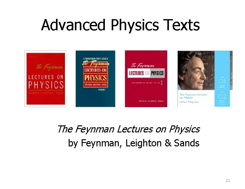 Advanced Physics Texts The Feynman Lectures on Physics by Feynman, Leighton & Sands 21
