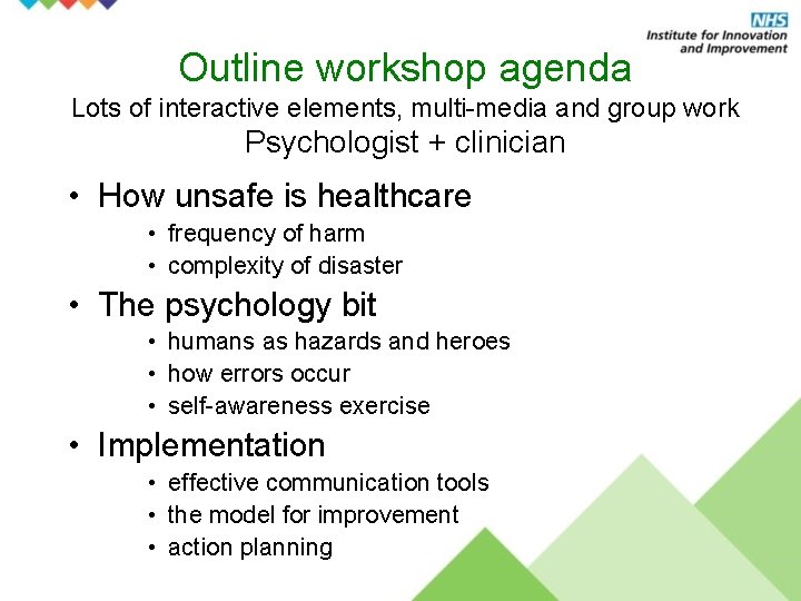 Outline workshop agenda Lots of interactive elements, multi-media and group work Psychologist + clinician