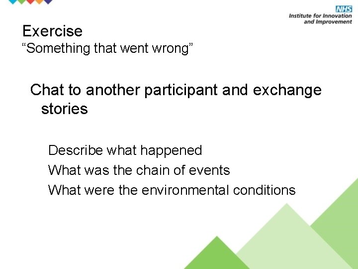 Exercise “Something that went wrong” Chat to another participant and exchange stories Describe what