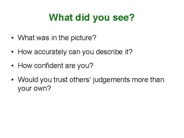 What did you see? • What was in the picture? • How accurately can