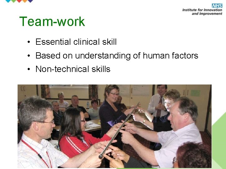 Team-work • Essential clinical skill • Based on understanding of human factors • Non-technical