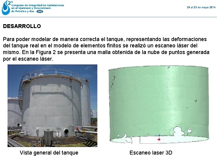 DESARROLLO Para poder modelar de manera correcta el tanque, representando las deformaciones del tanque