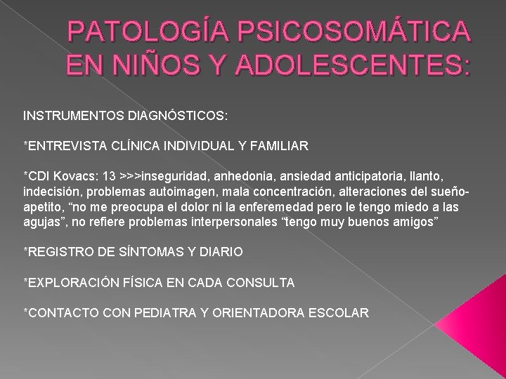 PATOLOGÍA PSICOSOMÁTICA EN NIÑOS Y ADOLESCENTES: INSTRUMENTOS DIAGNÓSTICOS: *ENTREVISTA CLÍNICA INDIVIDUAL Y FAMILIAR *CDI