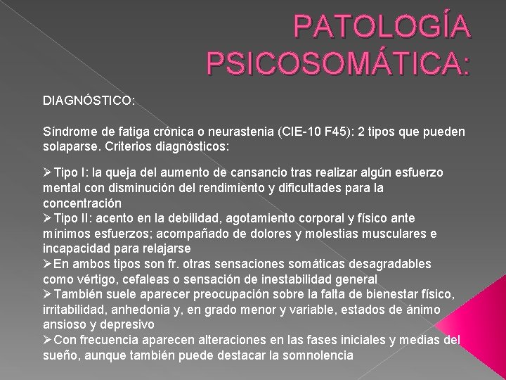 PATOLOGÍA PSICOSOMÁTICA: DIAGNÓSTICO: Síndrome de fatiga crónica o neurastenia (CIE-10 F 45): 2 tipos