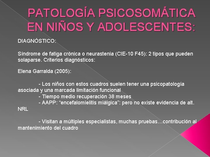 PATOLOGÍA PSICOSOMÁTICA EN NIÑOS Y ADOLESCENTES: DIAGNÓSTICO: Síndrome de fatiga crónica o neurastenia (CIE-10