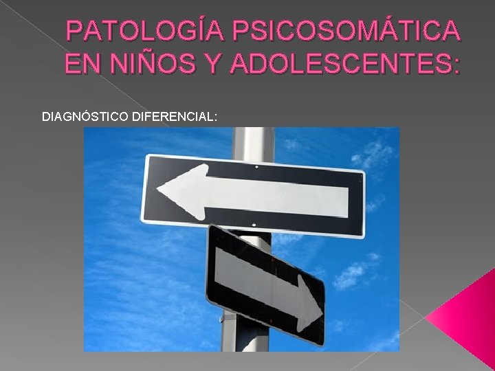 PATOLOGÍA PSICOSOMÁTICA EN NIÑOS Y ADOLESCENTES: DIAGNÓSTICO DIFERENCIAL: 