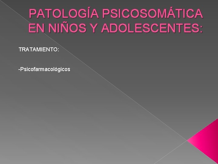 PATOLOGÍA PSICOSOMÁTICA EN NIÑOS Y ADOLESCENTES: TRATAMIENTO: -Psicofarmacológicos 