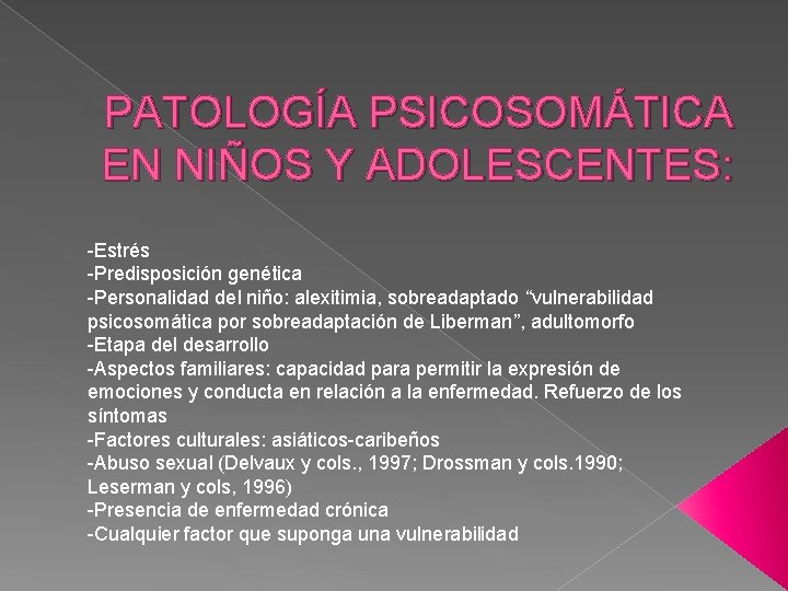 PATOLOGÍA PSICOSOMÁTICA EN NIÑOS Y ADOLESCENTES: -Estrés -Predisposición genética -Personalidad del niño: alexitimia, sobreadaptado