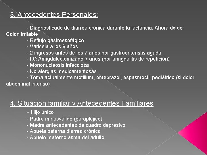  3. Antecedentes Personales: - Diagnosticado de diarrea crónica durante la lactancia. Ahora dx