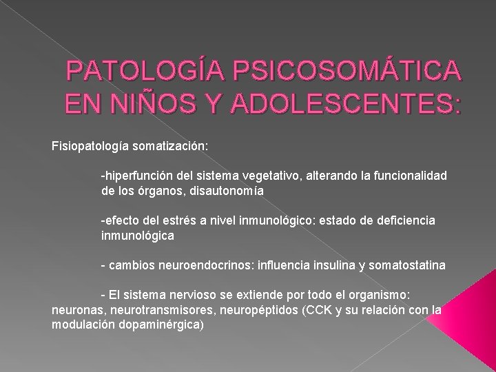 PATOLOGÍA PSICOSOMÁTICA EN NIÑOS Y ADOLESCENTES: Fisiopatología somatización: -hiperfunción del sistema vegetativo, alterando la