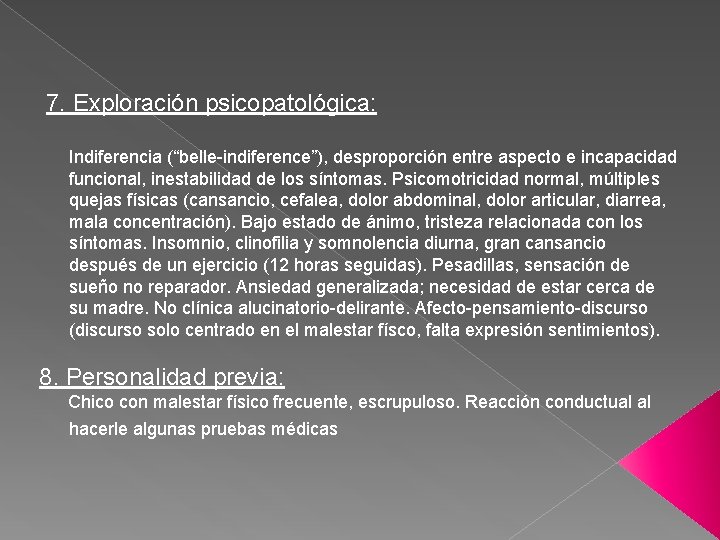  7. Exploración psicopatológica: Indiferencia (“belle-indiference”), desproporción entre aspecto e incapacidad funcional, inestabilidad de