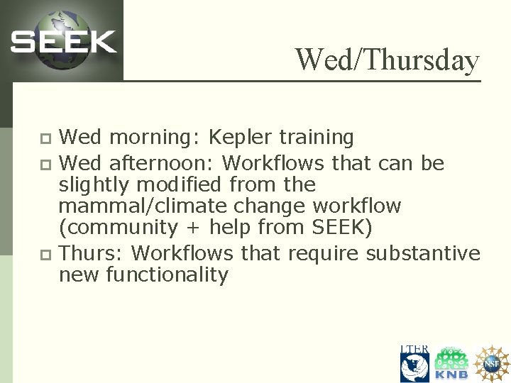 Wed/Thursday Wed morning: Kepler training p Wed afternoon: Workflows that can be slightly modified