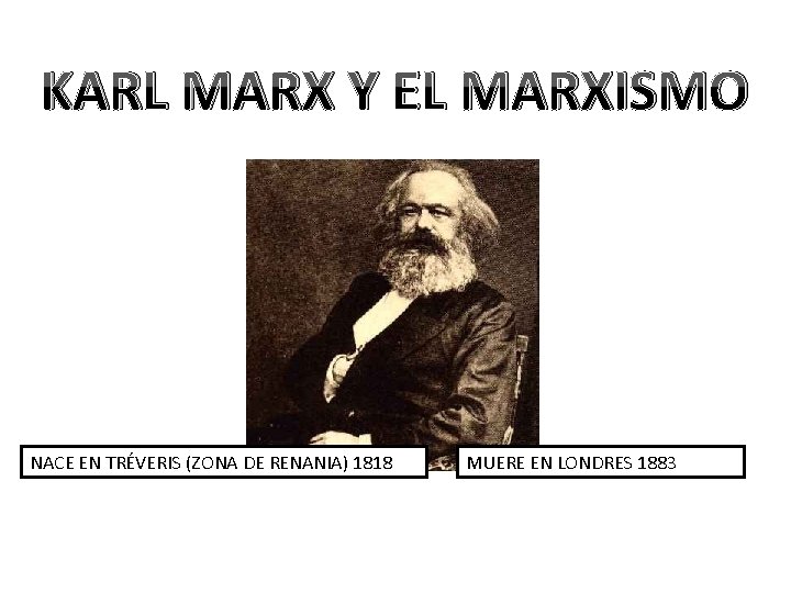 KARL MARX Y EL MARXISMO NACE EN TRÉVERIS (ZONA DE RENANIA) 1818 MUERE EN