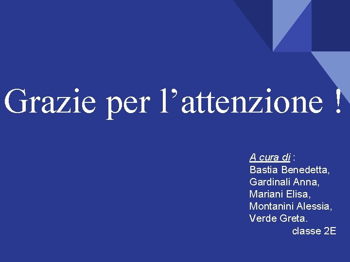 Grazie per l’attenzione ! A cura di : Bastia Benedetta, Gardinali Anna, Mariani Elisa,