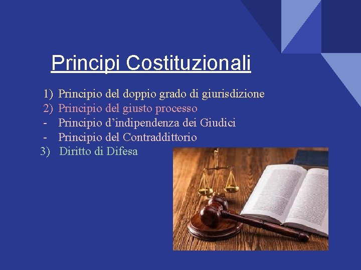 Principi Costituzionali 1) 2) 3) Principio del doppio grado di giurisdizione Principio del giusto