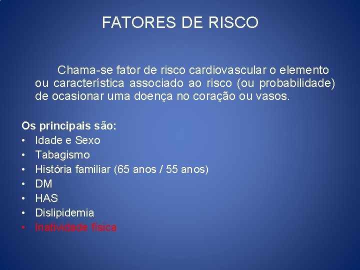 FATORES DE RISCO Chama-se fator de risco cardiovascular o elemento ou característica associado ao