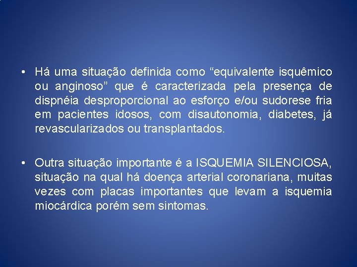  • Há uma situação definida como “equivalente isquêmico ou anginoso” que é caracterizada